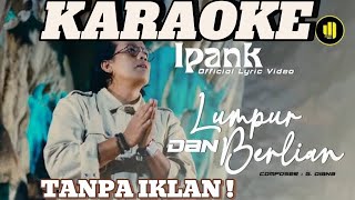 IPANK  LUMPUR DAN BERLIAN KARAOKE VERSION  LAGU MELAYU VIRAL 2024 TERBARU [upl. by Tutt]