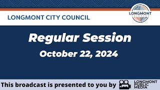 Longmont City Council  Regular Session  October 22 2024 [upl. by Otrevlig]