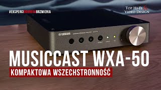 Yamaha MusicCast WXA50 – kompaktowa wszechstronność  prezentacja Top HiFi [upl. by Otineb]