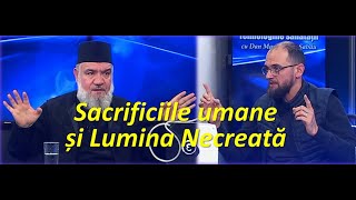 34 SACRIFICIILE UMANE ȘI LUMINA NECREATĂ  CU PĂRINTELE A SINGUROV ȘI ORESTE  IMUNOCUBE  TORSER [upl. by Wolsky99]