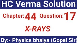 HC Verma Solutions  Xrays  Chapter 44 Question 17 [upl. by Eiboh]