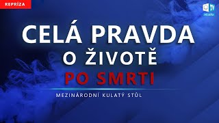 Pravda o ŽIVOTĚ PO SMRTI  Mezinárodní kulatý stůl [upl. by Derfla140]