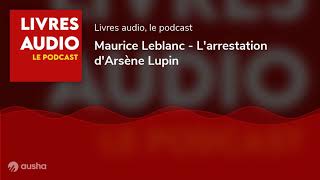 LIvre Audio  Larrestation dArsène Lupin  Maurice Leblanc [upl. by Robaina]