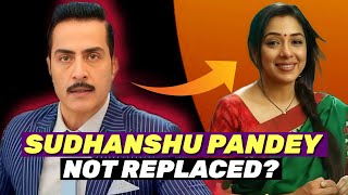 Vanraj Character END amp Sudhanshu Pandey NOT REPLACED in Anupama  Star Plus [upl. by Chabot301]