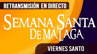 🔴 Semana Santa Málaga Viernes Santo 2024 [upl. by Nnaeitak]