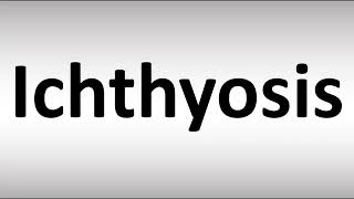 How to Pronounce Ichthyosis [upl. by Florie]