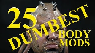 25 Dumbest Body Mods [upl. by Christoffer]