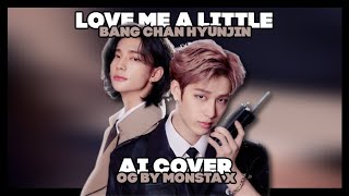 AI COVER Stray Kids Bang Chan amp Hyunjin — LOVE ME A LITTLE OG SHOWNU X HYUNGWON MONSTA X [upl. by Itoc]