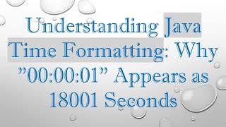 Understanding Java Time Formatting Why quot000001quot Appears as 18001 Seconds [upl. by Ettennal]