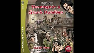 Rejtő Jenő Vesztegzár a Grand Hotelben 4 részRudolf Péter előadásában hangoskönyv [upl. by Llerreg]