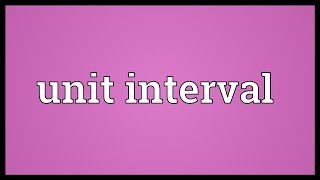 Unit interval Meaning [upl. by Ahsram]