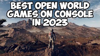 Best Open World Games on Console in 2023 [upl. by Ydisahc]