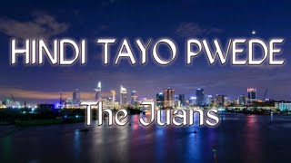 Hindi Tayo Pwede lyrics  The Juans [upl. by Mirth]