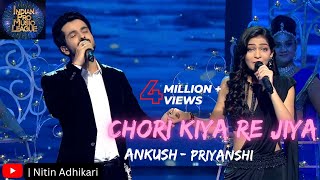 Chori Kiya Re Jiya Ankush amp PriyanshiAnkush Bhardwaj amp Priyanshi SrivastavaIndian Pro Music League [upl. by Ardme]