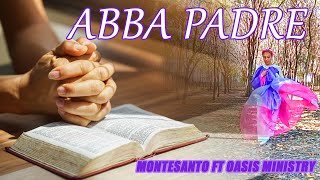 Abba Padre  Montesanto ft Oasis Ministry [upl. by Eilyab298]