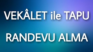 Vekalet ile Tapu Randevu Alma [upl. by Dosi159]