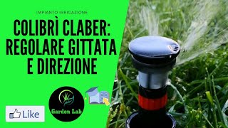 Come regolare Irrigatori Colibrì Claber gittata e direzione del getto [upl. by Trudnak]