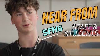 Hear from SFH6 staff and students [upl. by Aelrac]