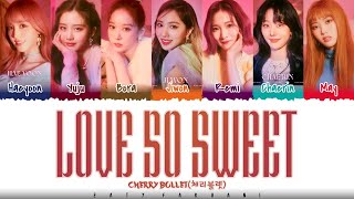 CHERRY BULLET  LOVE SO SWEET Lyrics Color CodedHanRomEng [upl. by Matthias]