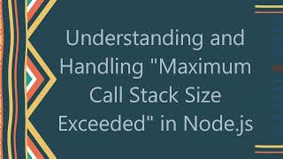 Understanding and Handling quotMaximum Call Stack Size Exceededquot in Nodejs [upl. by Winston]