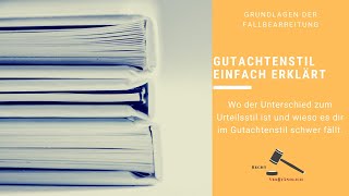 Gutachtenstil einfach erklärt und wie du diesen nutzt  Der Unterschied zum Urteilsstil [upl. by Karoly]