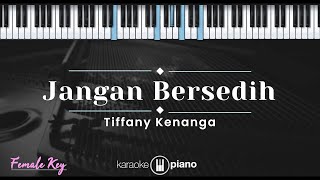 Jangan Bersedih  Tiffani Kenanga KARAOKE PIANO  FEMALE KEY [upl. by Novart]