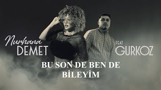 NURHANA DEMET feat GURKOZ  BU SON DE BEN DE BİLEYİM 4K [upl. by Kloster]