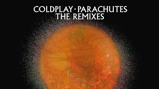 Coldplay  Parachutes The Remixes Full Album [upl. by Keithley]