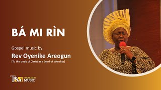 Bá Mi Rìn with lyrics  Gospel Music by Rev Oyenike Areogun [upl. by Nirehtak]