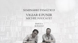 Seminário Temático quotVigiar e Punirquot de Michel Foucault  Parte 1 Suplício [upl. by Xella]