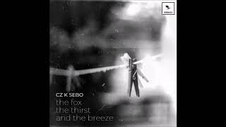 CzK Sebő  The Fox the Thirst and the Breeze FULL EP [upl. by Gallard]