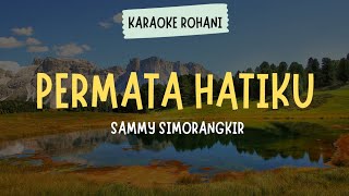 LAGU ROHANI KRISTEN quot PERMATA HATIKU  SAMMY SIMORANGKIR quot  KARAOKE  LIRIK [upl. by Denni]