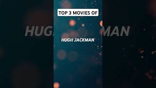 TOP 3 MOVIES OF HUGH JACKMAN [upl. by Lekkim812]