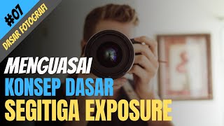 Dasar Fotografi 07  Menguasai Konsep Dasar Segitiga Exposure Aperture Shutter Speed dan ISO [upl. by Kowatch]