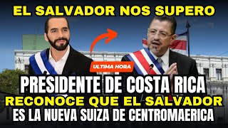 PRESIDENTE DE COSTA RICA RENOCE QUE EL SALVADOR SUPERO SU PAIS Y ES LA NUEVA SUIZA DE CENTROAMERICA [upl. by Marlon]