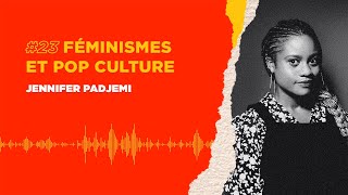 Épisode 23  Jennifer Padjemi  FÉMINISMES ET POP CULTURE [upl. by Winnick]