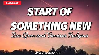 Start of Something New  Zac Efron and Vanessa Hudgens Lyrics🎶 [upl. by Karylin97]