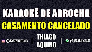 KARAOKÃŠ DE ARROCHA  CASAMENTO CANCELADO THIAGO AQUINO [upl. by Rumery]