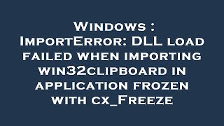 Windows  ImportError DLL load failed when importing win32clipboard in application frozen with cxF [upl. by Ogram]