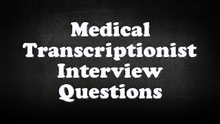 Medical Transcriptionist Interview Questions [upl. by Sargent390]