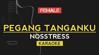 PEGANG TANGANKU  NOSSTRESS Female Karaoke [upl. by Jesher]