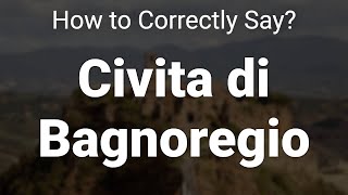 How to Correctly Pronounce Civita di Bagnoregio Lazio Italy [upl. by Ynnus480]