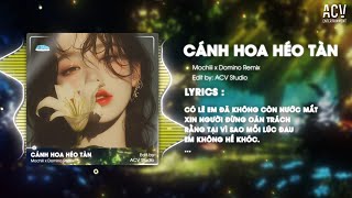 Cánh Hoa Héo Tàn  Mochiii x Domino Remix  Có Lẽ Em Đã Không Còn Nước Mắt Giống Như 1 Vở Kịch Buồn [upl. by Ysdnyl]