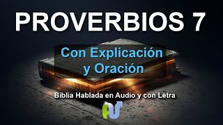 Proverbios 7 Biblia Hablada con Explicación y Oración Estudio Biblico Versículos por Versículo [upl. by Nirtak]