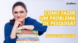 Como fazer um PROBLEMA DE PESQUISA  Mestrado ou doutorado  Pesquisa na Prática 194 [upl. by Iharas]