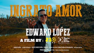 Ingrato Amor  Edward López  video Oficial LAFE lanzamiento [upl. by Seward]