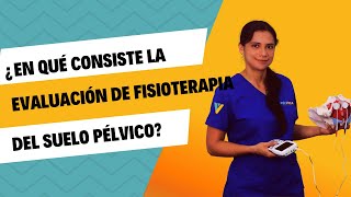 En qué consiste la EVALUACIÓN EXAMEN de FISIOTERAPIA del SUELO PÉLVICO [upl. by Enyrehtak]