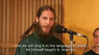 Our Father Sung in Aramaic  the Language spoken by Jesus Christ [upl. by Clara]