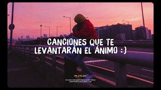 canciones que te levantarán el ánimo [upl. by Adlesirhc]