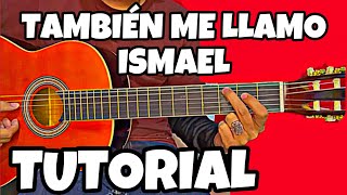 TAMBIÉN ME LLAMO ISMAEL  TUTORIAL en guitarra [upl. by Ayim637]